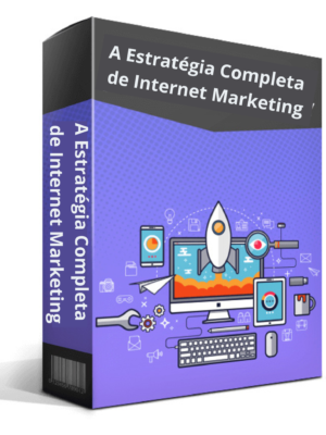 A Estratégia Completa de Internet Marketing